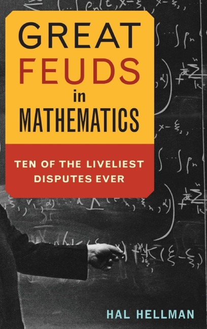 Great Feuds in Mathematics: Ten of the Liveliest Disputes Ever