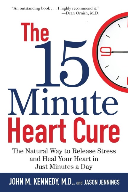 The 15 Minute Heart Cure: The Natural Way to Release Stress and Heal Your Heart in Just Minutes a Day