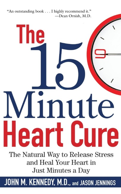 The 15 Minute Heart Cure: The Natural Way to Release Stress and Heal Your Heart in Just Minutes a Day