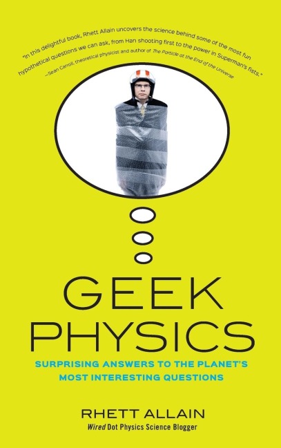 Geek Physics: Surprising Answers to the Planets Most Interesting Questions
