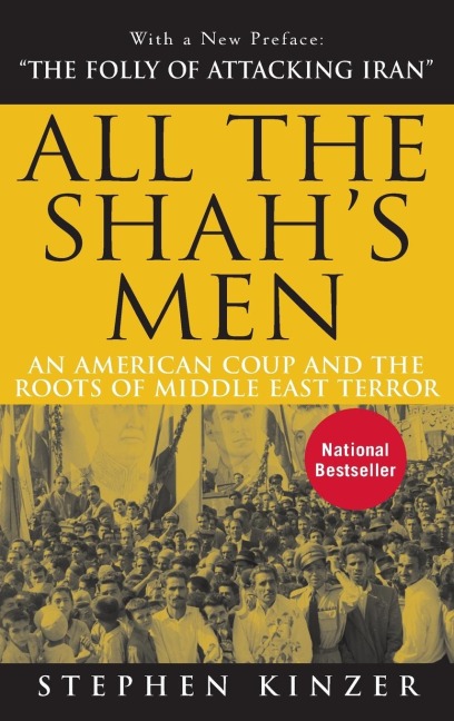 All the Shahs Men: An American Coup and the Roots of Middle East Terror