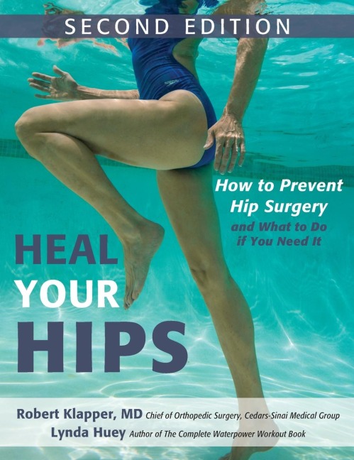 Heal Your Hips, Second Edition: How to Prevent Hip Surgery and What to Do If You Need It