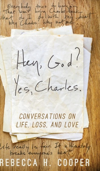 Hey, God? Yes, Charles.: A New Perspective on Coping with Loss and Finding Peace
