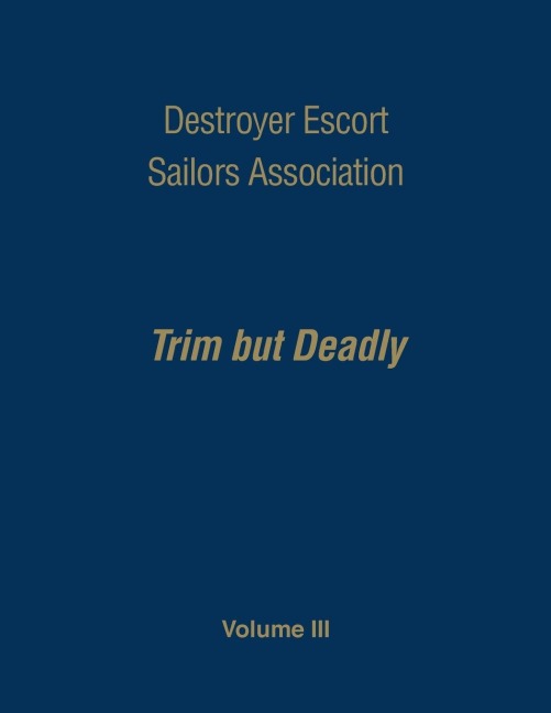 Destroyer Escort Sailors Association: Trim But Deadly, Vol III