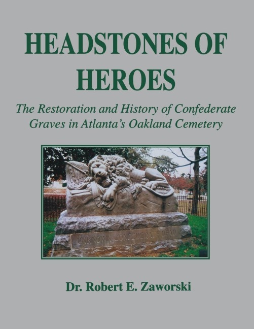 Headstones of Heroes: The Restoration and History of Confederate Graves in Atlantas Oakland Cemetery