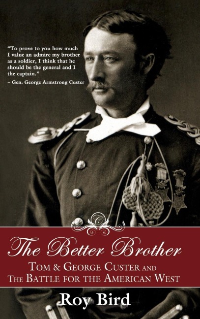 The Better Brother: Tom & George Custer and the Battle for the American West