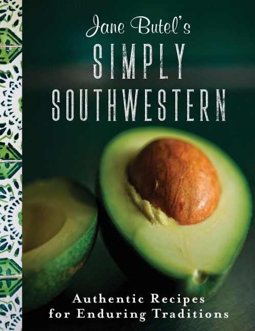Jane Butels Simply Southwestern: Authentic Recipes for Enduring Traditions