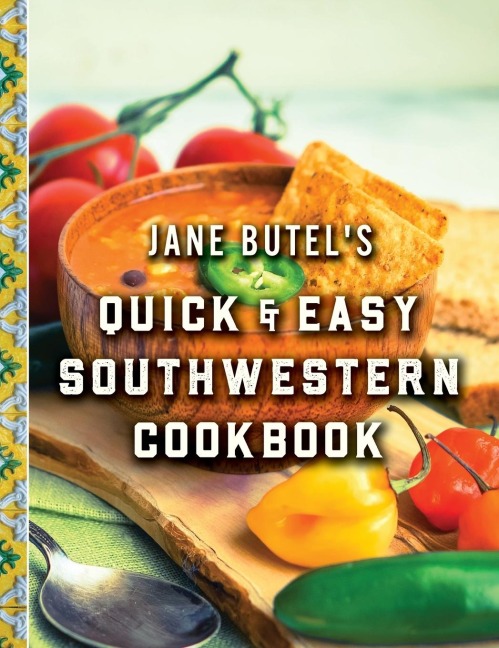 Jane Butels Quick and Easy Southwestern Cookbook: Revised Edition