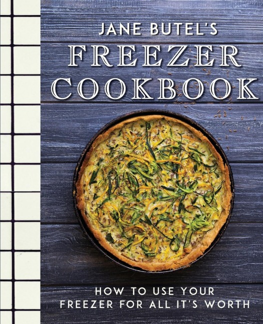 Jane Butels Freezer Cookbook: How to Use Your Freezer for All Its Worth