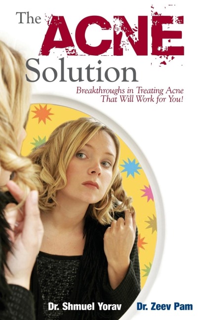 The Acne Solution: Breakthroughs in Treating Acne That Will Work for You!