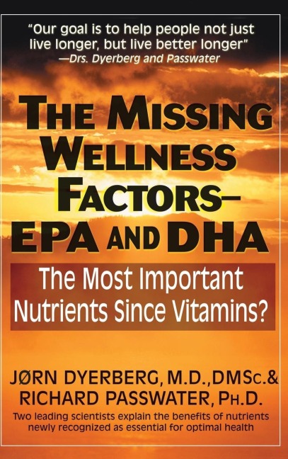 The Missing Wellness Factors: EPA and Dha : The Most Important Nutrients Since Vitamins?