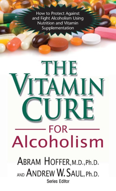 The Vitamin Cure for Alcoholism: Orthomolecular Treatment of Addictions