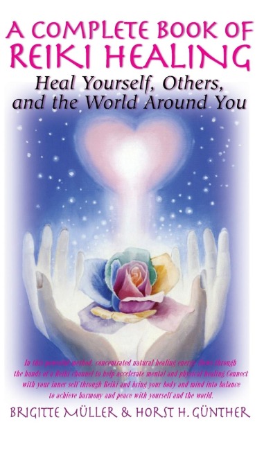 A Complete Book of Reiki Healing: Heal Yourself, Others, and the World Around You