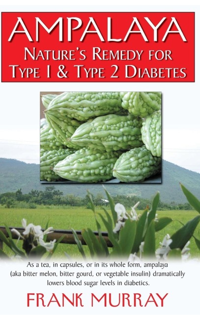 Ampalaya: Natures Remedy for Type 1 & Type 2 Diabetes
