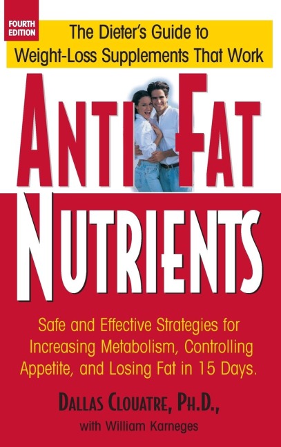 Anti-Fat Nutrients: Safe and Effective Strategies for Increasing Metabolism, Controlling Appetite, and Losing Fat in 15 Days