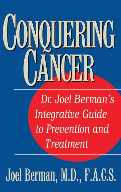 Conquering Cancer: Dr. Joel Bermans Integrative Guide to Prevention and Treatment