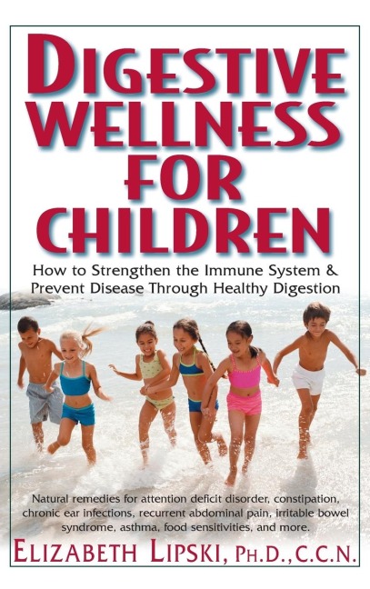Digestive Wellness for Children: How to Stengthen the Immune System & Prevent Disease Through Healthy Digestion