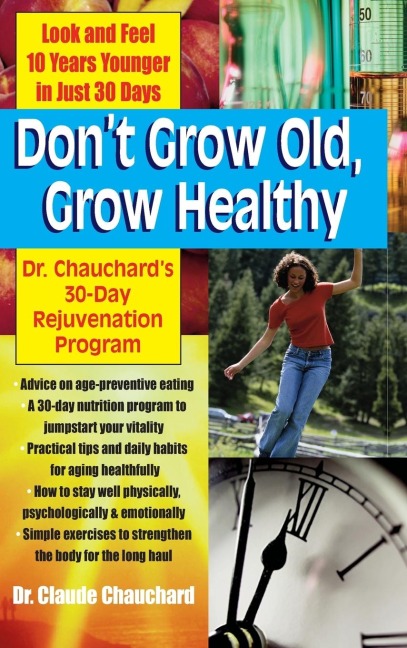 Dont Grow Old, Grow Healthy: Look and Feel Younger...Dr. Chauchards 30-Day Rejuvenation Program