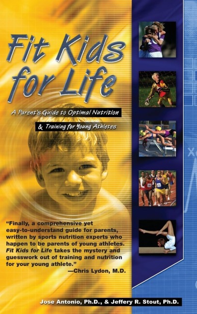 Fit Kids for Life: A Parents Guide to Optimal Nutrition & Training for Young Athletes