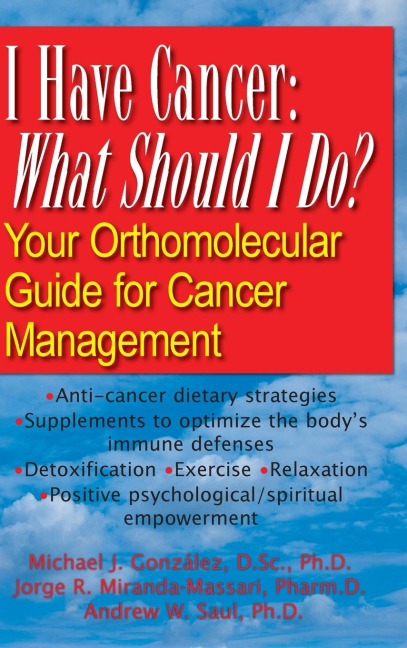I Have Cancer: What Should I Do? : Your Orthomolecular Guide for Cancer Management