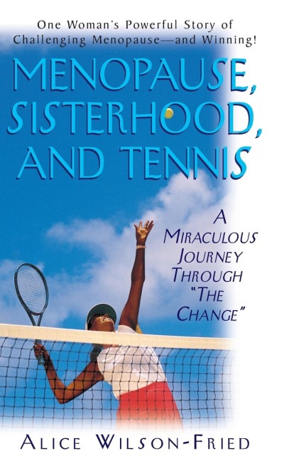 Menopause, Sisterhood, and Tennis: A Miraculous Journey Through The Change