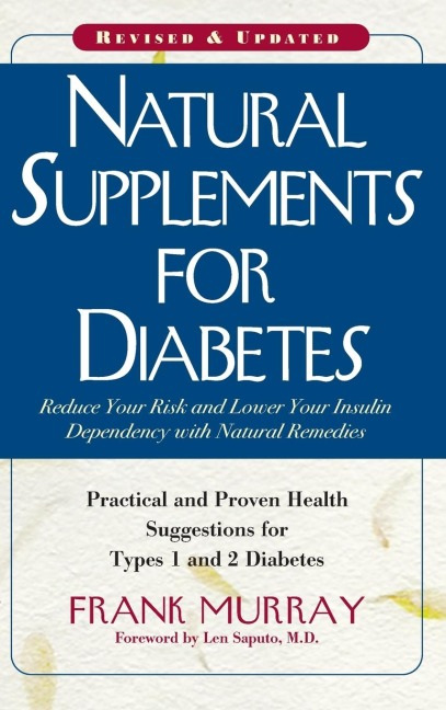 Natural Supplements for Diabetes: Practical and Proven Health Suggestions for Types 1 and 2 Diabetes