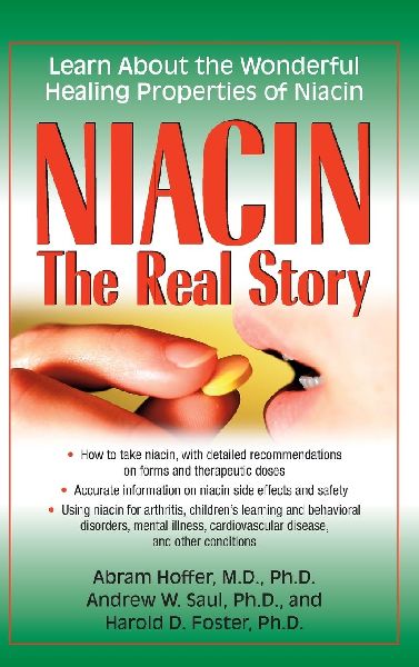 Niacin: The Real Story : Learn about the Wonderful Healing Properties of Niacin