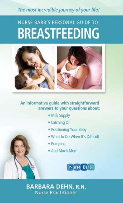 Nurse Barbs Personal Guide to Breastfeeding: The Most Incredible Journey of Your Life!