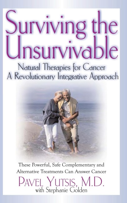 Surviving the Unsurvivable: Natural Therapies for Cancer, a Revolutionary Integrative Approach