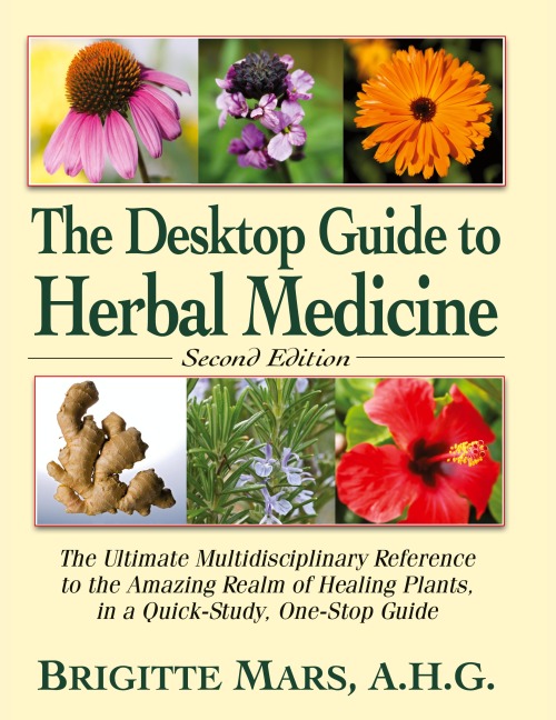 The Desktop Guide to Herbal Medicine: The Ultimate Multidisciplinary Reference to the Amazing Realm of Healing Plants in a Quick-Study, One-Stop Guide