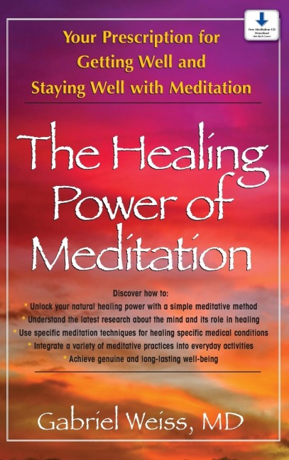 The Healing Power of Meditation: Your Prescription for Getting Well and Staying Well with Meditation