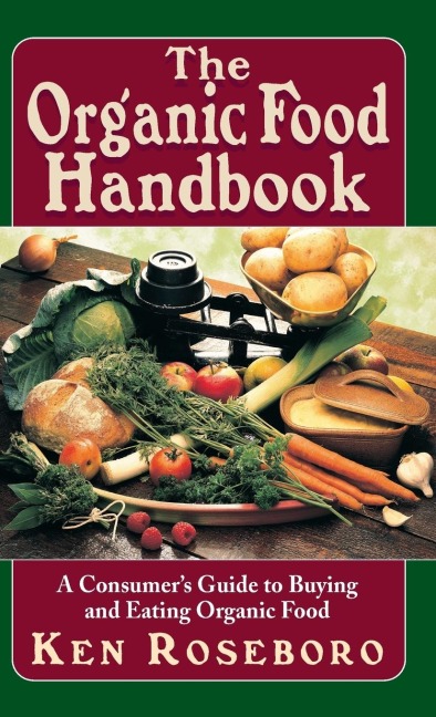 The Organic Food Handbook: A Consumers Guide to Buying and Eating Orgainc Food