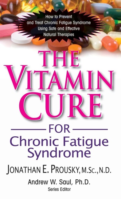 The Vitamin Cure for Chronic Fatigue Syndrome: How to Prevent and Treat Chronic Fatigue Syndrome Using Safe and Effective Natural Therapies