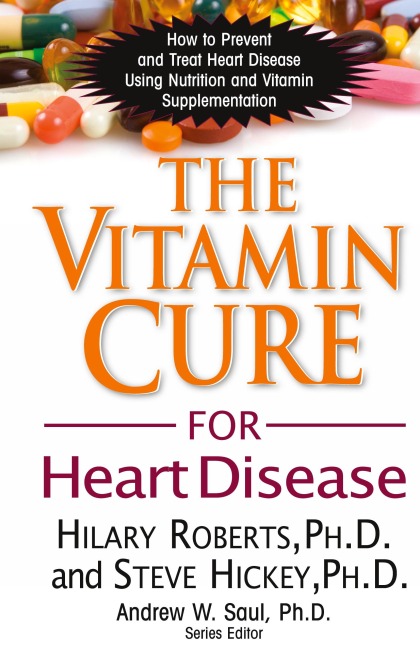 The Vitamin Cure for Heart Disease: How to Prevent and Treat Heart Disease Using Nutrition and Vitamin Supplementation