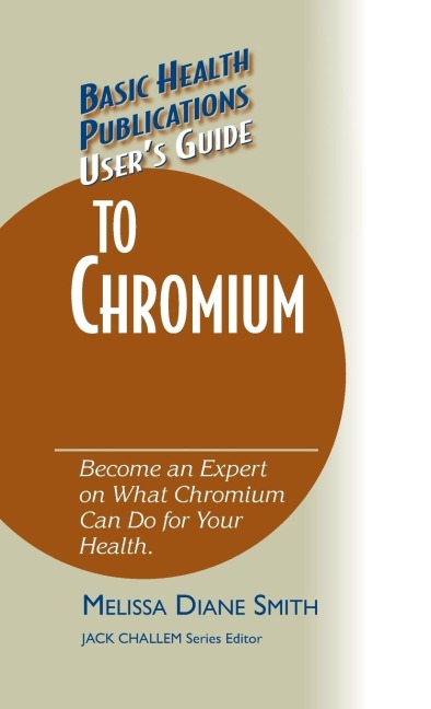 Users Guide to Chromium: Dont Be a Dummy, Become an Expert on What Chromium Can Do for Your Health