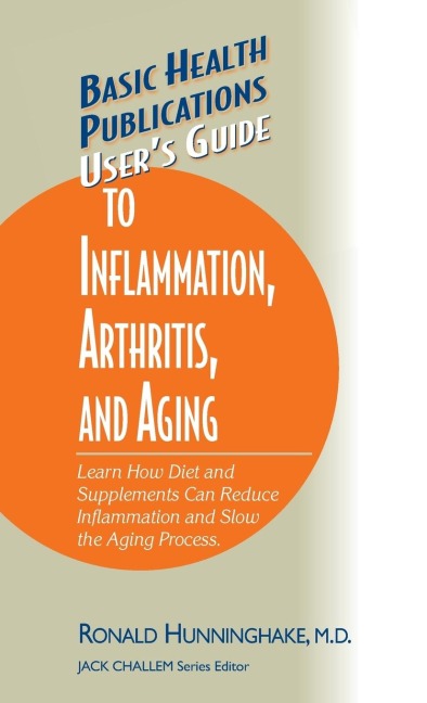 Users Guide to Inflammation, Arthritis, and Aging: Learn How Diet and Supplements Can Reduce Inflammation and Slow the Aging Process