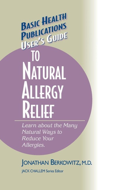 Users Guide to Natural Allergy Relief: Learn about the Many Natural Ways to Reduce Your Allergies