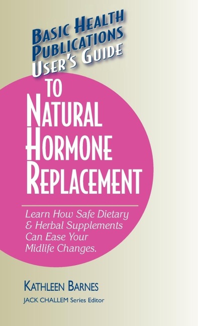 Users Guide to Natural Hormone Replacement: Learn How Safe Dietary & Herbal Supplements Can Ease Your Midlife Changes.