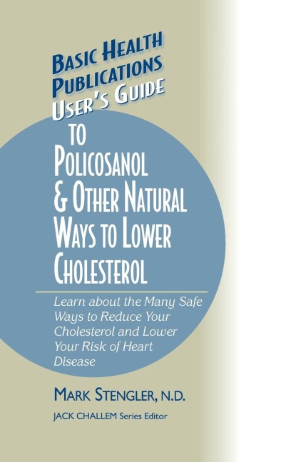Users Guide to Policosanol & Other Natural Ways to Lower Cholesterol: Learn about the Many Safe Ways to Reduce Your Cholesterol and Lower Your Risk of Heart Disease