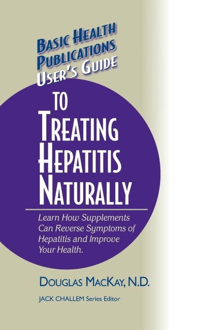 Users Guide to Treating Hepatitis Naturally: Learn How Supplements Can Reverse Symptoms of Hepatitis and Improve Your Health