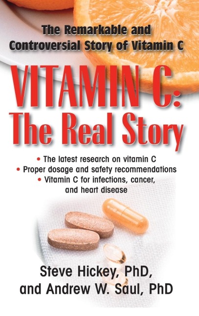 Vitamin C: The Real Story : The Remarkable and Controversial Healing Factor