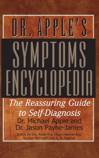 Dr. Apples Symptoms Encyclopedia: The Reassuring Guide to Self-Diagnosis