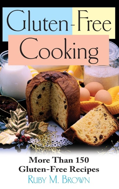 Gluten-Free Cooking: More Than 150 Gluten-Free Recipes