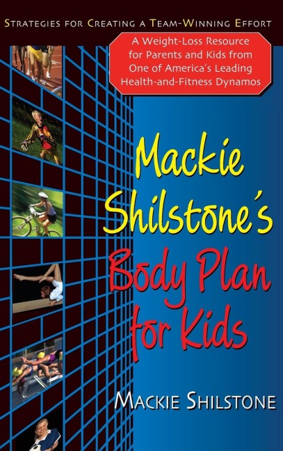 Mackie Shilstones Body Plan for Kids: Strategies for Creating a Team-Winning Effort