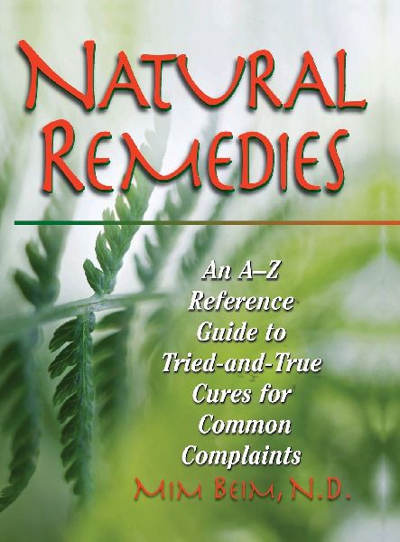 Natural Remedies: An A-Z Reference Guide to Tried-And-True Cures for Common Complaints