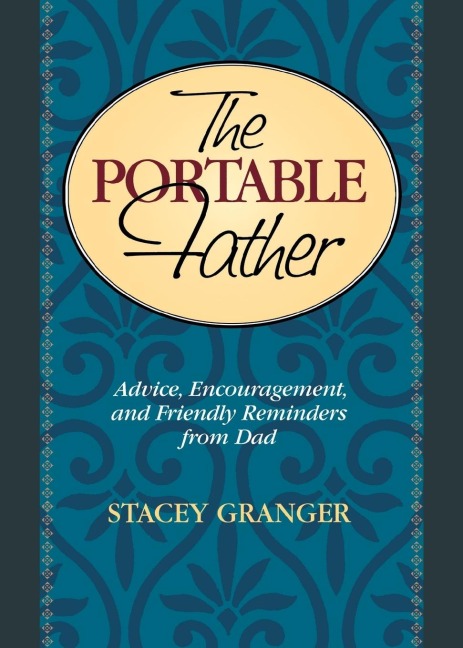 The Portable Father: Advice, Encouragement, and Friendly Reminders from Dad