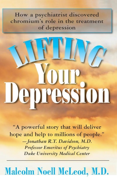 Lifting Your Depression: How a Psychiatrist Discovered Chromiums Role in the Treatment of Depression