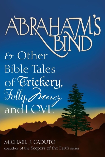 Abrahams Bind: & Other Bible Tales of Trickery, Folly, Mercy and Love