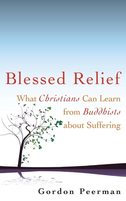 Blessed Relief: What Christians Can Learn from Buddhists about Suffering