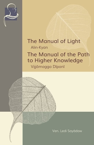 The Manual of Light & The Manual of the Path to Higher Knowledge Two Expositions of the Buddha's Teaching